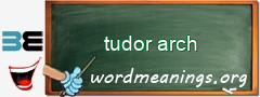 WordMeaning blackboard for tudor arch
